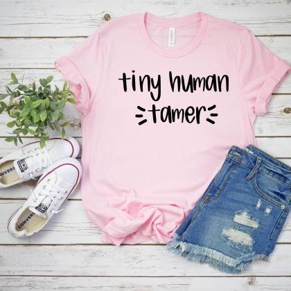 T-shirt For Mom / Teacher Shirt/tiny Human..