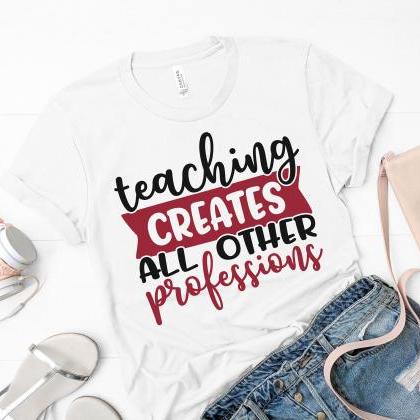 Teacher T-shirts / Teaching Creates..