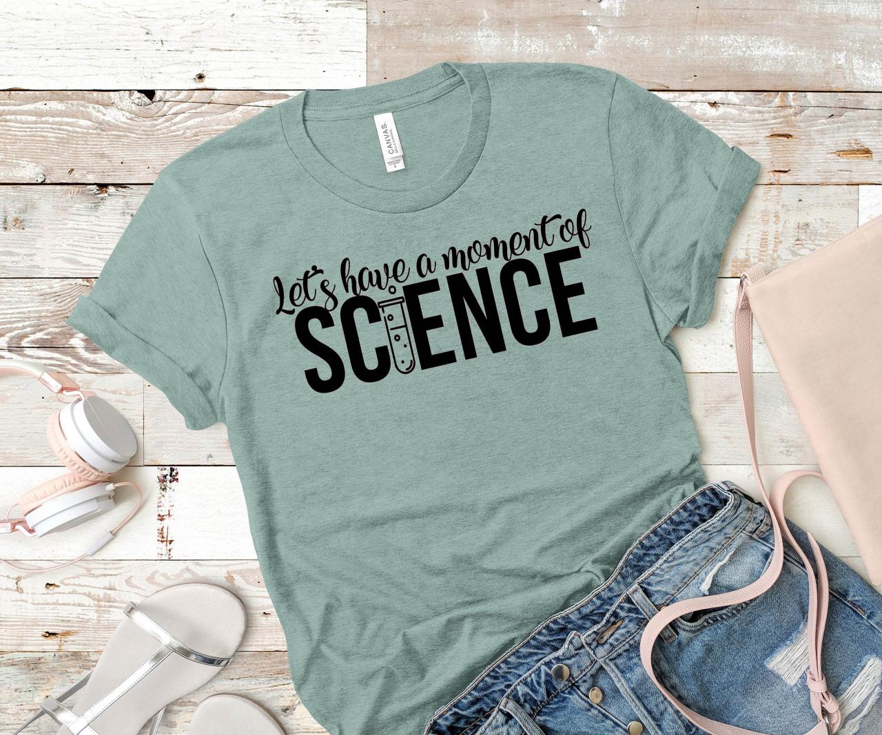 T-shirt For Women, Teacher T-shirts/ Let's Have A Moment Of Science/ Teacher Gifts/ Teacher Tees/ Teacher Appreciation/ Teacher Love/