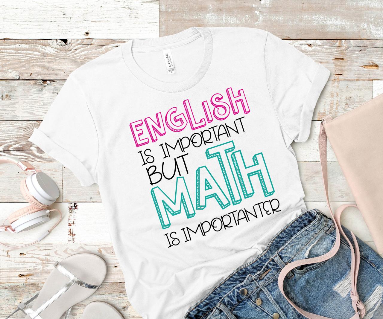 Teacher T-shirts/ Math Shirt/ English Is Important But Math Is Importanter/ Teacher Gift/ Teacher Tee/ Teacher Appreciation/ School T-shirts