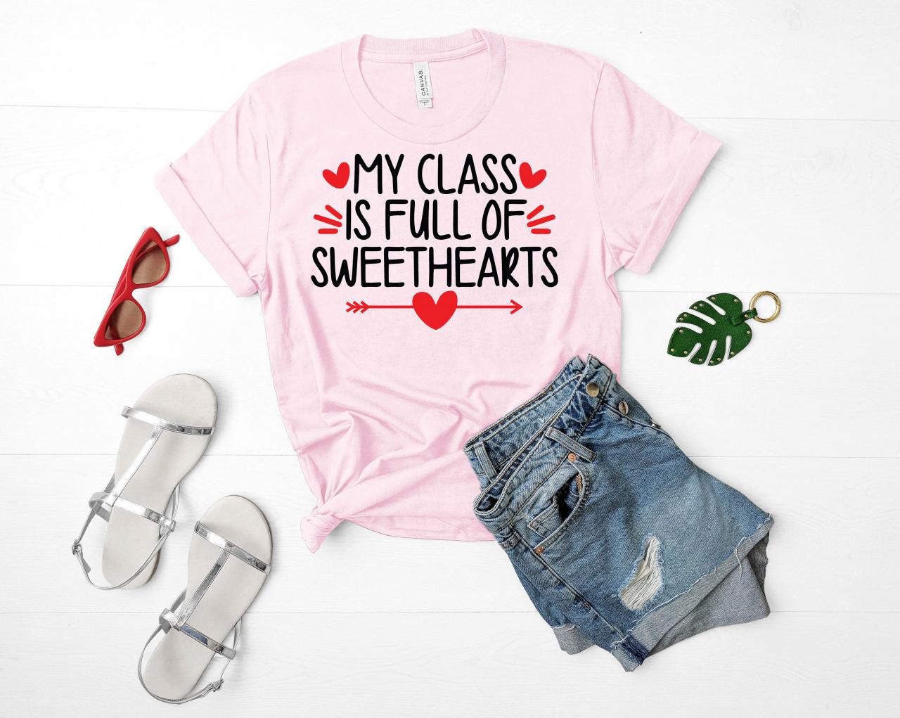 Teacher T-shirts/ My Class Is Full Of Sweethearts/ Valentines' Day Shirts/ Teacher Gifts/ Teachers Tee/ Valentine's Gifts/ Love