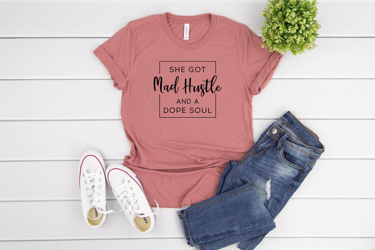 T-shirts For Women | She Got Mad Hustle And A Dope Soul Shirt| Mad Hustle Shirt| Dope Soul Shirt