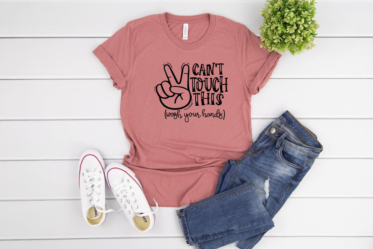 T-shirt For Women | Can't Touch This| Can't Touch This Shirt| Wash Your Hands Shirt| Hand Washing Shirt| Soap And Water Shirt