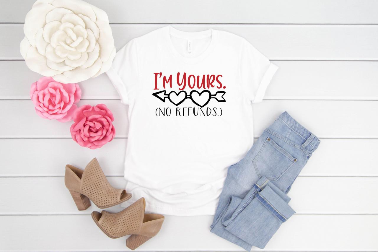 Funny Shirts / I'm Yours No Refunds Valentines Shirt/funny Valentines Day Shirt/ Valentines Day Tees/ Valentines Day Gift