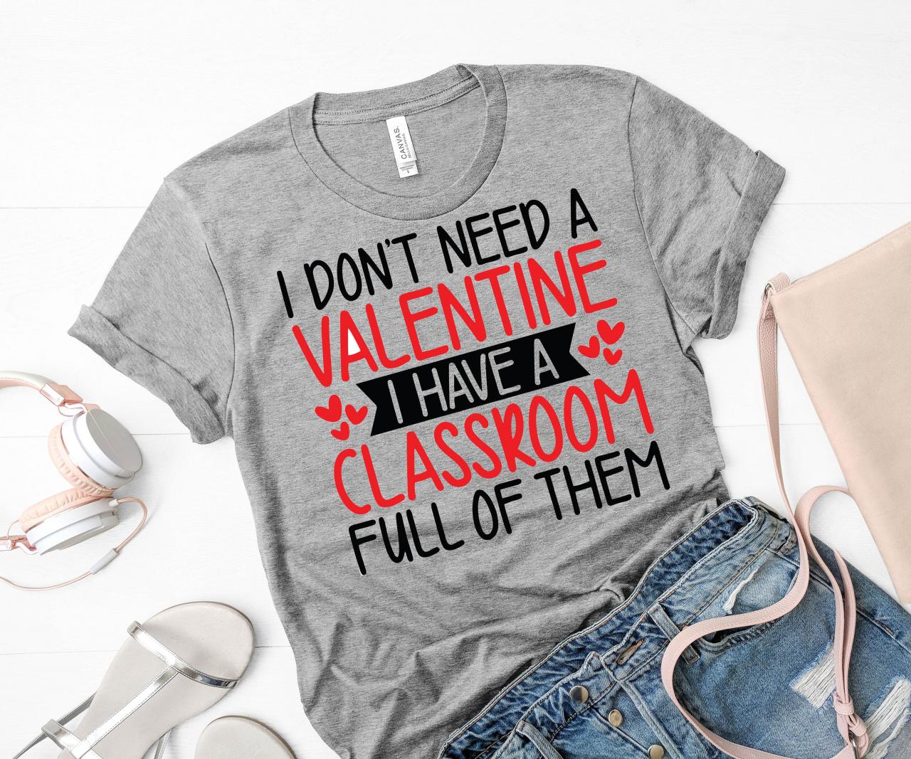 Teachers Tee / Teacher T-shirts/ I Don't Need A Valentines/ Valentines' Day Shirts/ Teacher Gifts/ Valentine's Gifts/