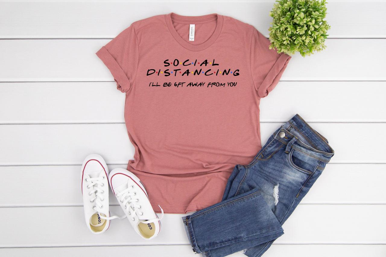 Social Distancing T-shirt| Quarantine Shirt| Funny Shirt| Friends Shirt| Graphic T-shirt| Social Distancing Shirt