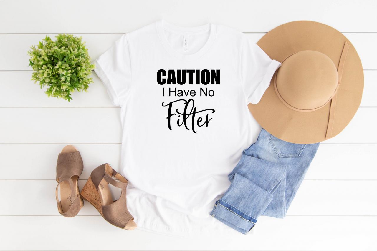 T-shirt For Women | Caution I Have No Filter Shirt| Caution | No Filter Shirt