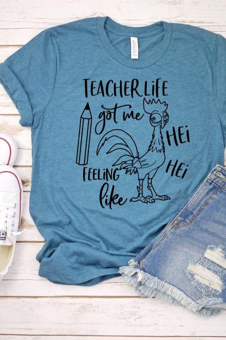 T-shirt For Women, Teacher Life Got Me Feeling Like Hei Hei T-shirt/moana Teacher Shirt/gift For Her/gift For Teacher/cute Tee/education/ Teacher
