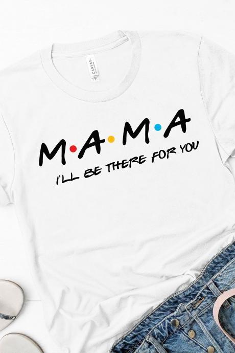 Mama T-shirt/ Mother's Day Gift/ Mom/ Gift For Mom/ Friends Mommy Shirts