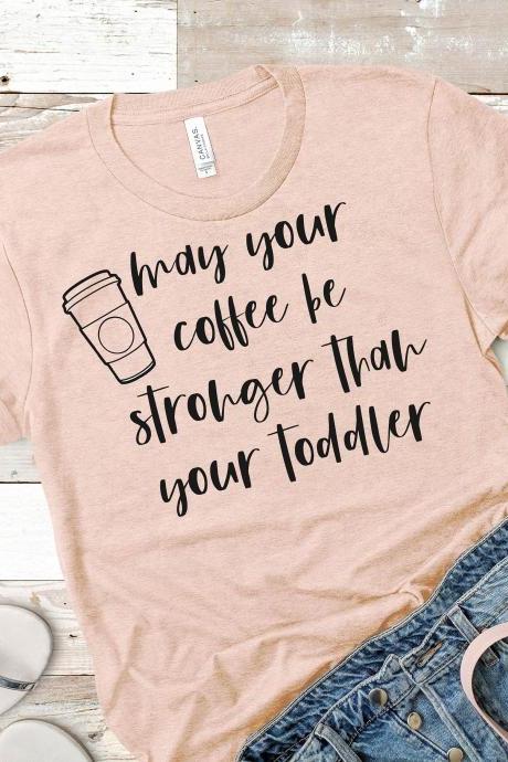 T-shirt For Mom, Gift For Mom, Mom Shirt, Motherhood Shirt, May Your Coffee Be, Teacher Gift