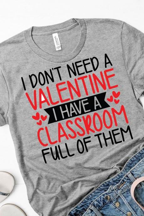 Teacher T-shirts/ Teachers Tee/ I Don't Need A Valentines/ Valentines' Day Shirts/ Teacher Gifts/