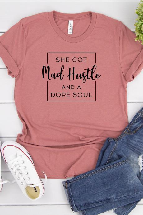 T-shirts For Women | She Got Mad Hustle And A Dope Soul Shirt| Mad Hustle Shirt| Dope Soul Shirt