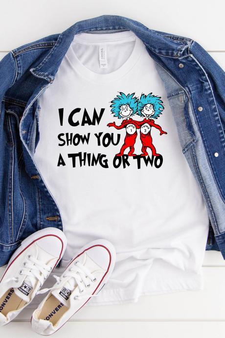 T-shirts/ Fun Shirts/ Dr. Seuss Shirts/ I Can Show You A Thing Or Two/ Teacher Shirts/ Elementary Shorts/ Cat In The Hat Shirts/teacher