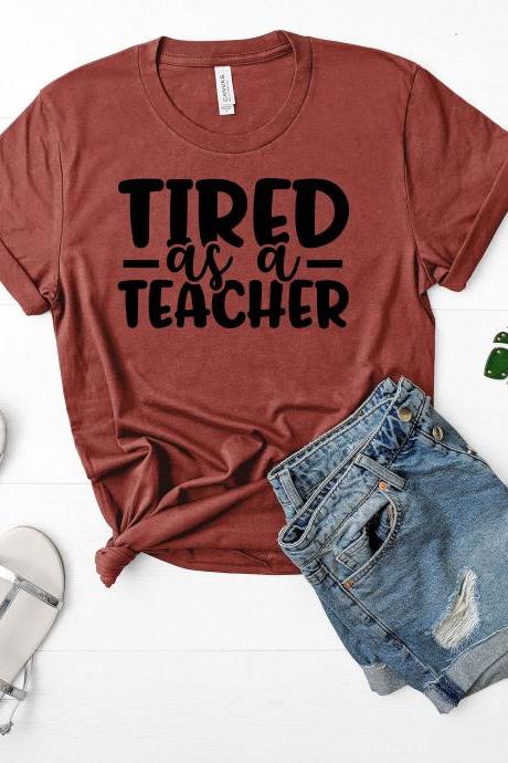 T-shirt For Teacher / Tired As A Teacher / Funny Teacher Shirts/ Teacher T-shirts/teacher Gift/ Teacher Appreciation/ Teacher/ Elementary
