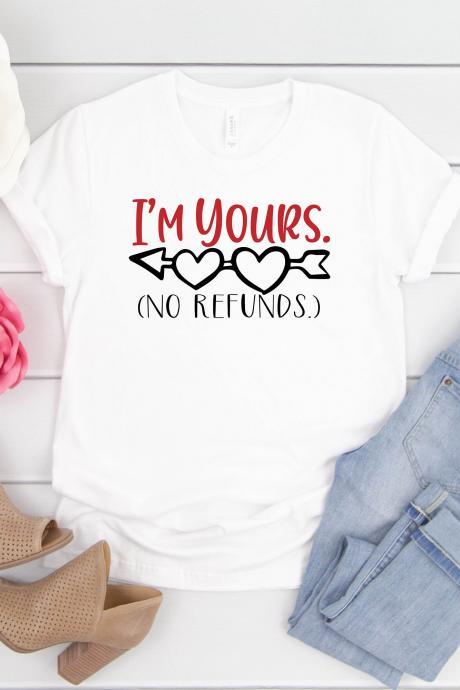 Funny Shirts / I&amp;amp;#039;m Yours No Refunds Valentines Shirt/funny Valentines Day Shirt/ Valentines Day Tees/ Valentines Day Gift