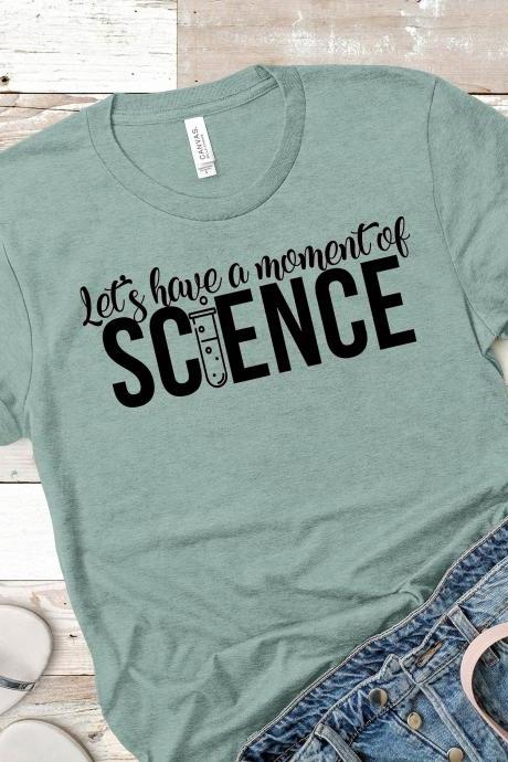 Teacher t-shirts/ Let's have a moment of Science/ Teacher gifts/ Teacher tees/ Teacher Appreciation/ Teacher love/ Teacher shirts