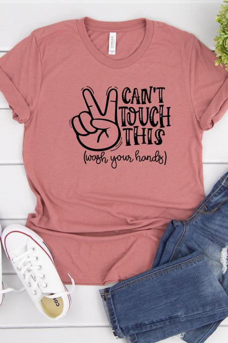 T-Shirt for Women, Can't Touch This| Can't Touch This Shirt| Wash Your Hands shirt| Hand Washing shirt| Soap and Water Shirt